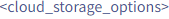 <cloud_storage_options>